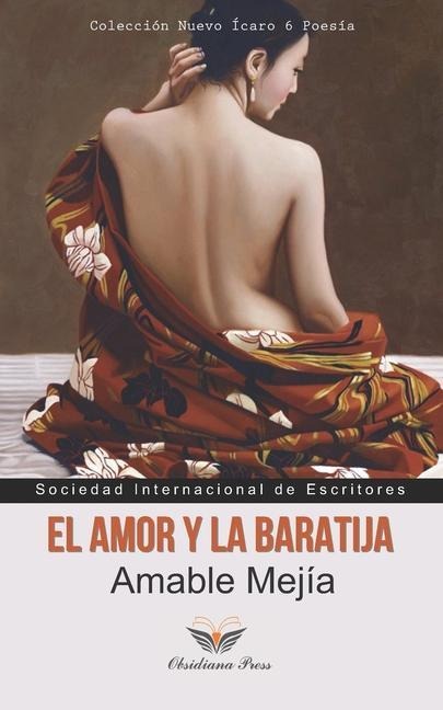 El amor y la baratija: Poemas - Amable Mejía