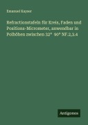 Refractionstafeln für Kreis, Faden und Positions-Micrometer, anwendbar in Polhöhen zwischen 32° 90° NF.2,3.4 - Emanuel Kayser