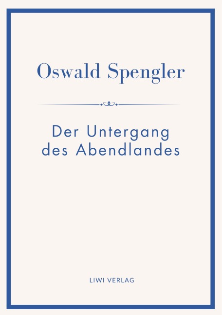 Oswald Spengler: Der Untergang des Abendlandes. Vollständige Neuausgabe in einem Band. - Oswald Spengler