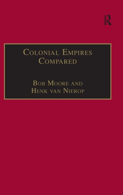 Colonial Empires Compared - Bob Moore, Henk Van Nierop