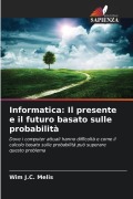 Cover-Bild zum Titel 'Informatica: Il presente e il futuro basato sulle probabilità' von 'Wim J. C. Melis'