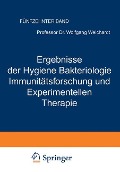 Ergebnisse der Hygiene Bakteriologie Immunitätsforschung und Experimentellen Therapie - Wolfgang Weichardt