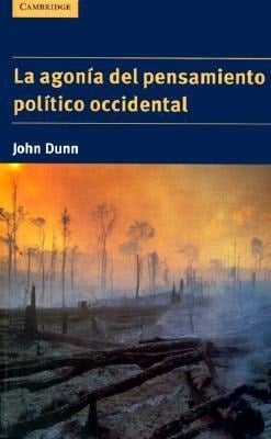 La Agonía del Pensamiento Político Occidental - John Dunn