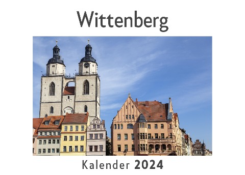 Wittenberg (Wandkalender 2024, Kalender DIN A4 quer, Monatskalender im Querformat mit Kalendarium, Das perfekte Geschenk) - Anna Müller