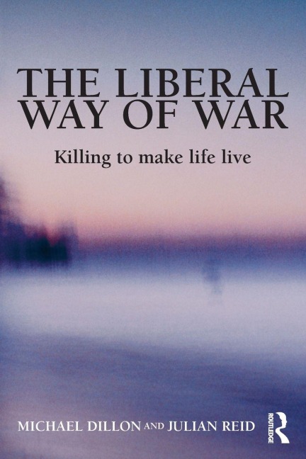 The Liberal Way of War - Michael Dillon, Julian Reid