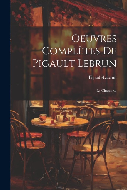 Oeuvres Complètes De Pigault Lebrun: Le Citateur... - 