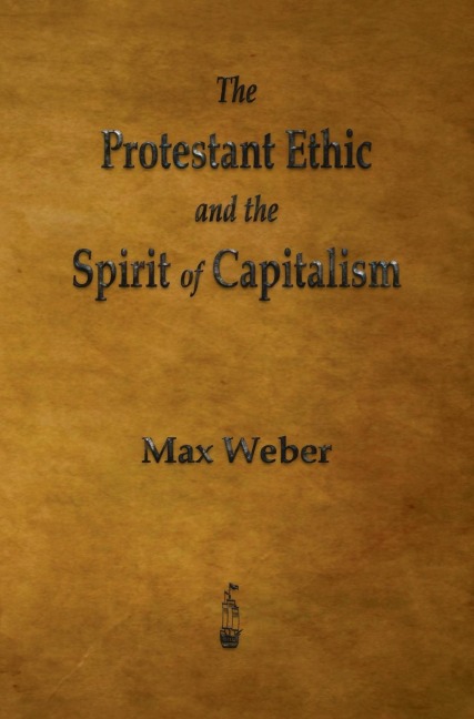 The Protestant Ethic and the Spirit of Capitalism - Max Weber