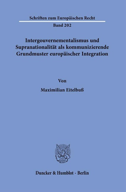 Intergouvernementalismus und Supranationalität als kommunizierende Grundmuster europäischer Integration. - Maximilian Eitelbuß