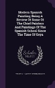 Cover-Bild zum Titel 'Modern Spanish Painting; Being A Review Of Some Of The Chief Painters And Paintings Of The Spanish School Since The Time Of Goya' von ''
