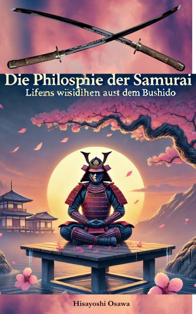 Die Philosophie der Samurai: Lebensweisheiten aus dem Bushido - Hisayoshi Osawa