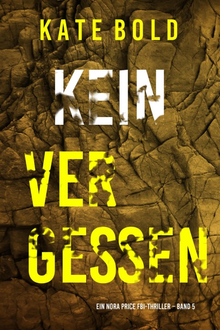 Kein Vergessen (Ein Nora Price FBI-Thriller - Band 5) - Kate Bold