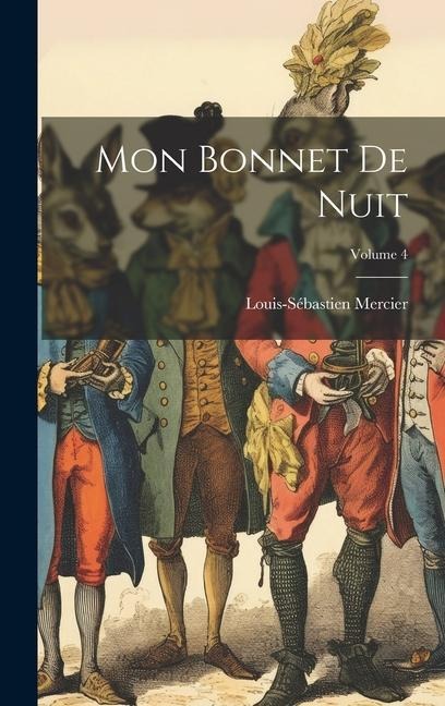 Mon Bonnet De Nuit; Volume 4 - Louis-Sébastien Mercier