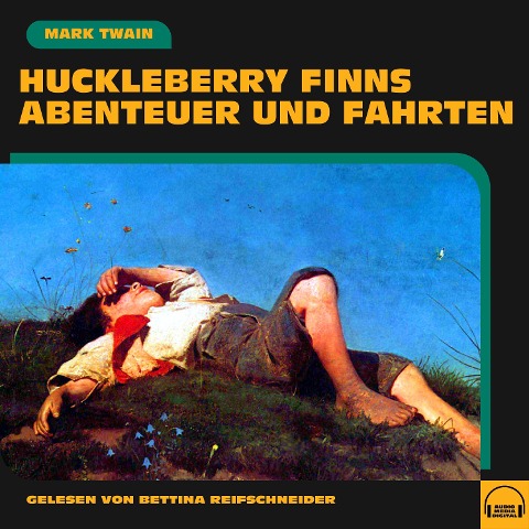 Huckleberry Finns Abenteuer und Fahrten - Mark Twain