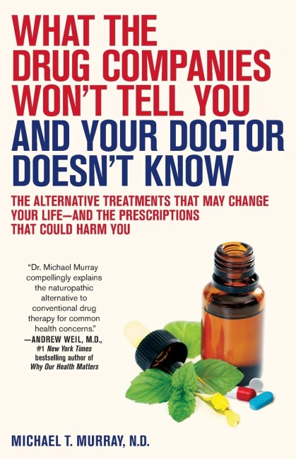 What the Drug Companies Won't Tell You and Your Doctor Doesn't Know - Michael T Murray