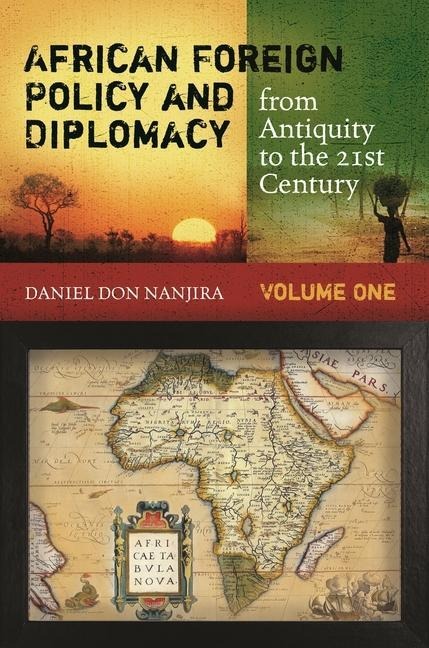 African Foreign Policy and Diplomacy from Antiquity to the 21st Century - Daniel Don Nanjira