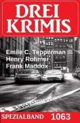 Cover-Bild zum Titel 'Drei Krimis Spezialband 1063' von 'Frank Maddox, Henry Rohmer, Emile C. Tepperman'
