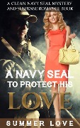 A Navy SEAL To Protect His LOVE (Navy Seals to Protect The Ladies, #3) - Summer Love