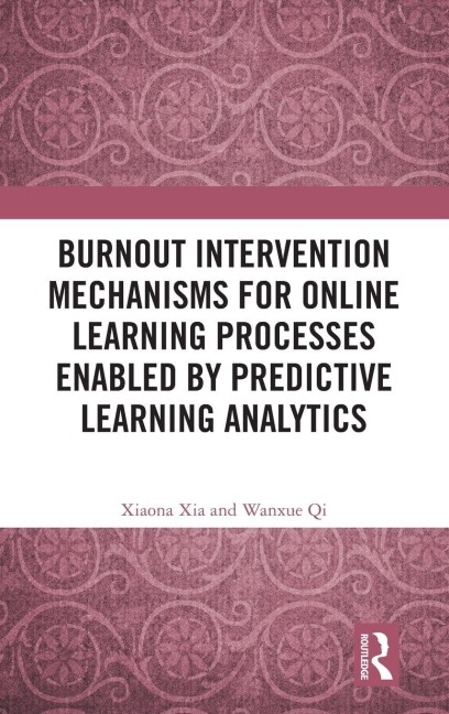 Burnout Intervention Mechanisms for Online Learning Processes Enabled by Predictive Learning Analytics - Xiaona Xia, Wanxue Qi