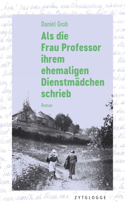 Als die Frau Professor ihrem ehemaligen Dienstmädchen schrieb - Daniel Grob