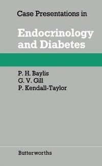 Case Presentations in Endocrinology and Diabetes - P. H. Baylis, P. Kendall-Taylor, G. V. Gill