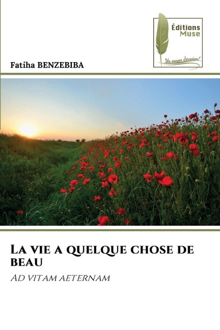 La vie a quelque chose de beau - Fatiha Benzebiba