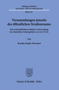 Versammlungen jenseits des öffentlichen Straßenraums. - Karolin Sophie Dirscherl