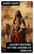 Adair's History of the American Indians - James Adair