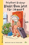 Bleibt Oma jetzt für immer? - Friedbert Stohner