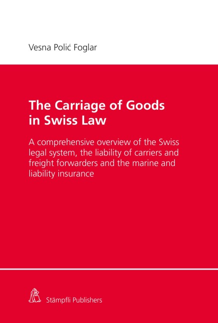 The Carriage of Goods in Swiss Law - Vesna Polic Foglar