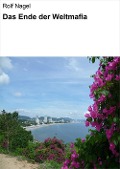 Cover-Bild zum Titel 'Das Ende der Weltmafia' von 'Rolf Nagel'