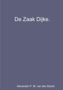 Cover-Bild zum Titel 'De Zaak Dijke.' von 'Alexander P. M. van den Bosch'
