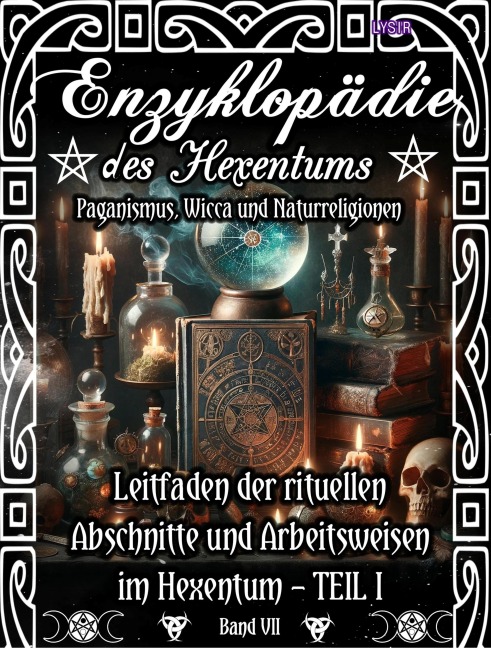 Enzyklopädie des Hexentums - Leitfaden der rituellen Abschnitte und Arbeitsweisen im Hexentum - TEIL I - Band 7 - Frater Lysir