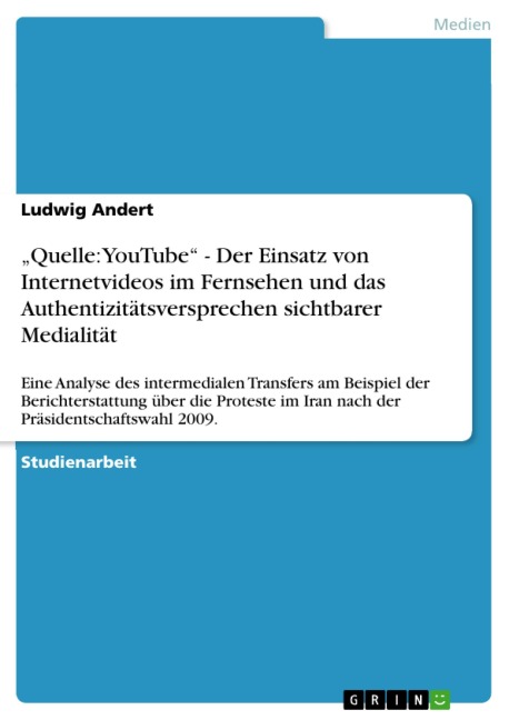 "Quelle: YouTube" - Der Einsatz von Internetvideos im Fernsehen und das Authentizitätsversprechen sichtbarer Medialität - Ludwig Andert