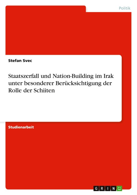 Staatszerfall und Nation-Building im Irak unter besonderer Berücksichtigung der Rolle der Schiiten - Stefan Svec