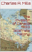 Cover-Bild zum Titel 'The Invasion of Canada 1933 (alternate history)' von 'Charles A. Mills'