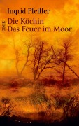 Cover-Bild zum Titel 'Die Köchin oder Das Feuer im Moor' von 'Ingrid Pfeiffer'