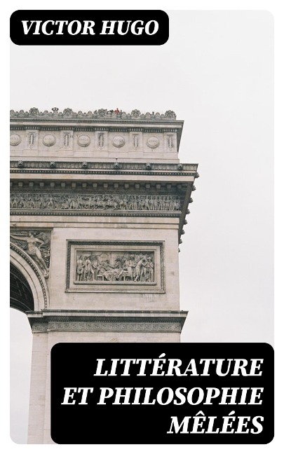 Littérature et Philosophie mêlées - Victor Hugo