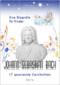 Johann Sebastian Bach - Eine Biografie für Kinder - Peter Bach, Petra-Ines Kaune