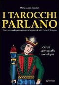I tarocchi parlano. Storia e metodo per conoscere e imparare il Tarocchino di Bologna. Scienza, iconografia, iconologia - M. Luigia Ingallati