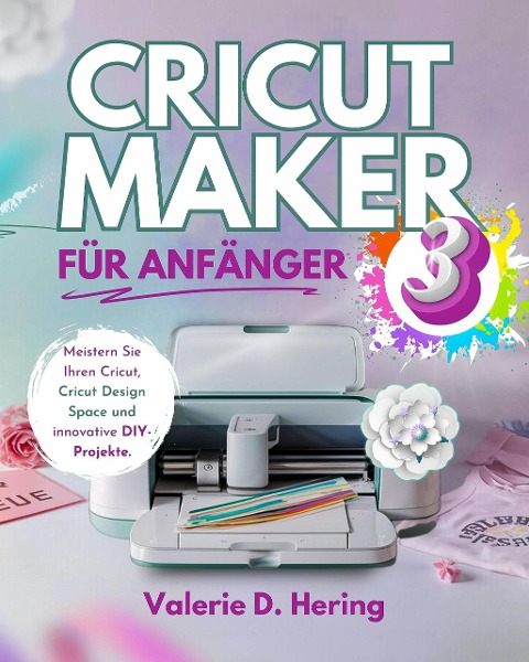 Cricut Maker 3 für Anfänger - Valerie D. Hering