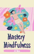 Cover-Bild zum Titel 'Mindful Mastery' von 'Al Man'
