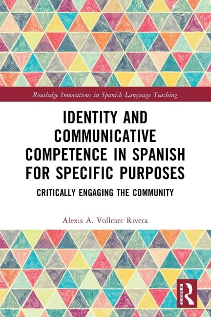 Identity and Communicative Competence in Spanish for Specific Purposes - Alexis A. Vollmer Rivera