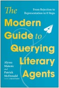 Cover-Bild zum Titel 'The Modern Guide to Querying Literary Agents' von 'Alyssa Matesic, Patrick McDonald'
