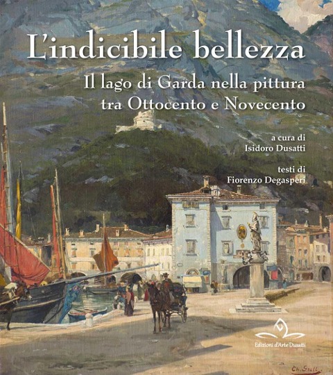 L' indicibile bellezza. Il lago di Garda nella pittura tra Ottocento e Novecento - 