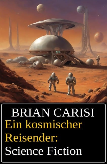 Ein kosmischer Reisender: Science Fiction - Brian Carisi