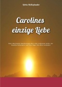 Cover-Bild zum Titel 'Carolines einzige Liebe' von 'Sylvia McKaylander'