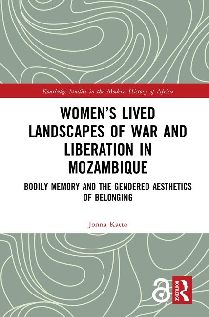 Women's Lived Landscapes of War and Liberation in Mozambique - Jonna Katto