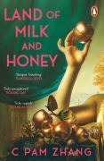 Cover-Bild zum Titel 'Land of Milk and Honey' von 'C Pam Zhang'