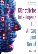 Cover-Bild zum Titel 'Künstliche Intelligenz für Alltag und Beruf' von 'Günter Hofbauer, Ruimei Zhou'