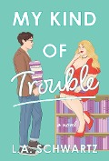 Cover-Bild zum Titel 'My Kind of Trouble' von 'L. A. Schwartz'
